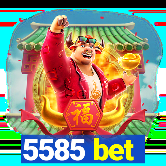 5585 bet